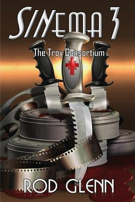 Sinema 3: The Troy Consortium by Glenn, Rod