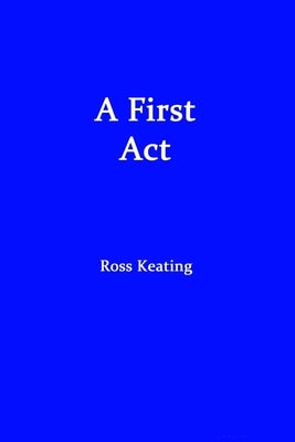 A First Act by Keating, Ross