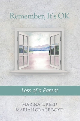 Remember, It's OK: Loss of a Parent by Boyd, Marian Grace
