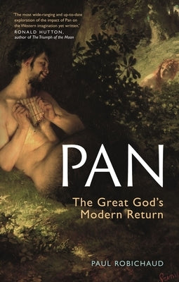 Pan: The Great God's Modern Return by Robichaud, Paul