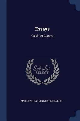Essays: Calvin At Geneva by Pattison, Mark