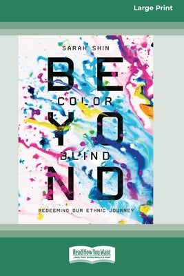 Beyond Colorblind: Redeeming Our Ethnic Journey [Large Print 16 Pt Edition] by Shin, Sarah