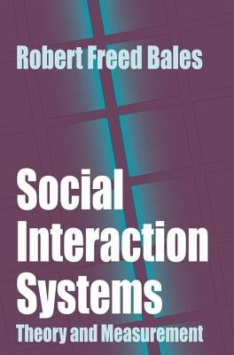 Social Interaction Systems: Theory and Measurement by Bales, Robert