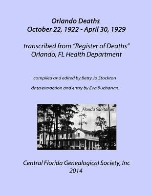 Orlando Deaths October 22, 1922 - April 30, 1929 by Society, Central Florida Genealogical