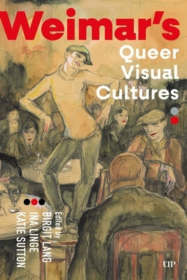 Weimar's Queer Visual Cultures by Lang, Birgit
