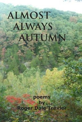 Almost Always Autumn by Trexler, Roger Dale