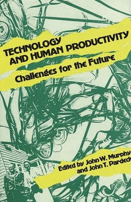 Technology and Human Productivity: Challenges for the Future by Murphy, John W.