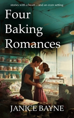 Four Baking Romances: stories with a heart ... and an oven setting by Publications, Htj Fiction