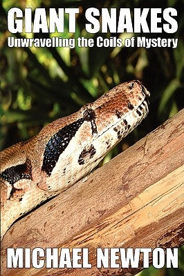 Giant Snakes - Unwravelling the Coils of Mystery by Newton, Michael