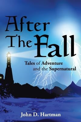 After The Fall: Tales of Adventure and the Supernatural by Hartman, John D.