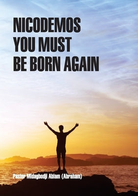 Nicodemos you must be born again by Ablam, Midagbodji