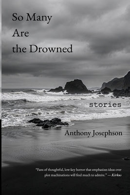 So Many Are the Drowned by Josephson, Anthony