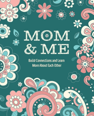 Mom & Me: Build Connections and Learn More about Each Other by Editors of Chartwell Books