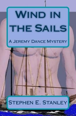 Wind in the Sails: A Jeremy Dance Mystery by Stanley, Stephen E.