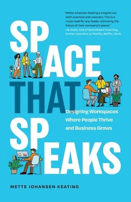 Space That Speaks: Designing Workspaces Where People Thrive and Business Grows by Johansen Keating, Mette
