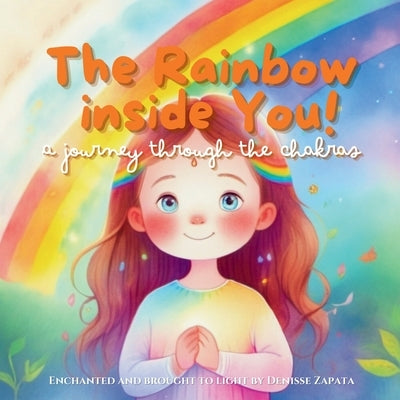 The Rainbow Inside You by Zapata, Denisse Nohelia