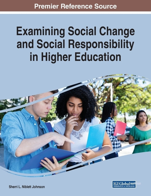 Examining Social Change and Social Responsibility in Higher Education by Johnson, Sherri L. Niblett