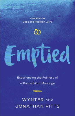 Emptied: Experiencing the Fullness of a Poured-Out Marriage by Pitts, Wynter