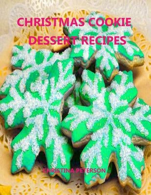 Christmas Cookie Dessert Recipes: Every title has space for notes, Gumdrop, Peanut Fingers, Chocolate, Coconut, Cream Filberts and more by Peterson, Christina