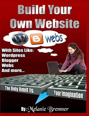 Build Your Own Website by Bremner, Melanie