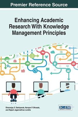 Enhancing Academic Research With Knowledge Management Principles by Deshpande, Dhananjay S.