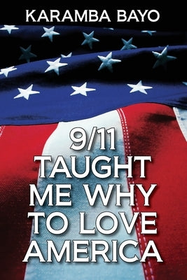 9/11 Taught Me Why to Love America by Bayo, Karamba
