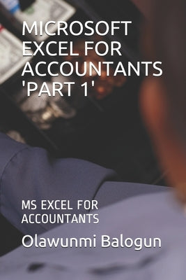 Microsoft Excel for Accountants 'part 1': MS Excel for Accountants by Balogun, Olawunmi Daniel