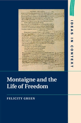 Montaigne and the Life of Freedom by Green, Felicity