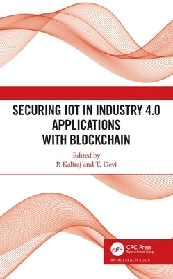 Securing IoT in Industry 4.0 Applications with Blockchain by Kaliraj, P.