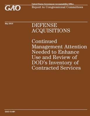 Defense Acquisition: Continued Management Attention Needed to Enhance Use and Review of DOD's Inventory of Contracted Services by Government Accountability Office