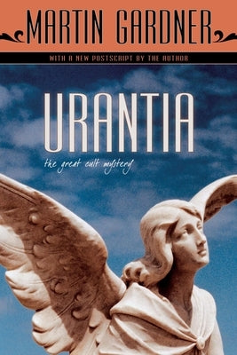 Urantia: The Great Cult Mystery by Gardner, Martin