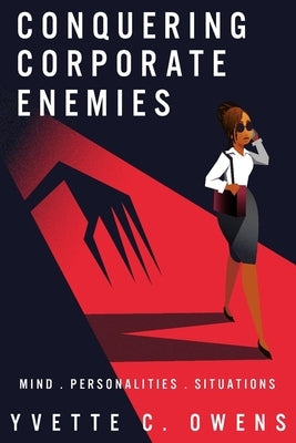 Conquering Corporate Enemies: Mind - Personalities - Situations by Owens, Yvette C.