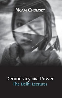 Democracy and Power: The Delhi Lectures (author-approved edition) by Chomsky, Noam