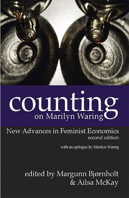 Counting on Marilyn Waring: New Advances in Feminist Economics by Bjonhold, Margunn