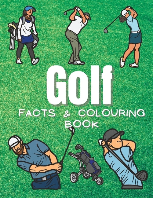 Golf Facts & Coloring Book: Fun Facts and Coloring Activity Book for Children Aged 2 to 12 Years by Book, Steven