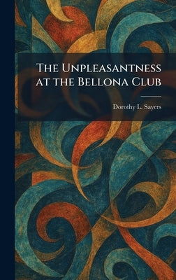 The Unpleasantness at the Bellona Club by Sayers, Dorothy L.