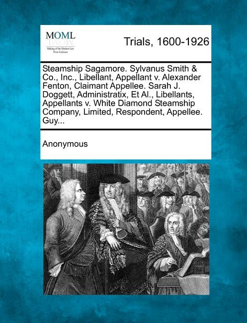 Steamship Sagamore. Sylvanus Smith & Co., Inc., Libellant, Appellant V. Alexander Fenton, Claimant Appellee. Sarah J. Doggett, Administratix, et al., by Anonymous