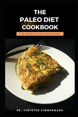 The Paleo Diet Cookbook for Newbies and Beginners by Zimmermann, Christen