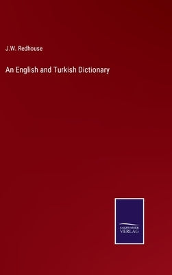 An English and Turkish Dictionary by Redhouse, J. W.