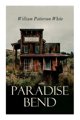 Paradise Bend: Western Novel by White, William Patterson