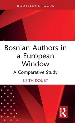 Bosnian Authors in a European Window: A Comparative Study by Doubt, Keith