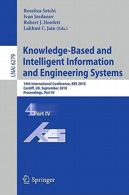Knowledge-Based and Intelligent Information and Engineering Systems: 14th International Conference, Kes 2010, Cardiff, Uk, September 8-10, 2010, Proce by Setchi, Rossitza