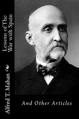 Lessons of The War with Spain: And Other Articles by Mahan, Alfred T.