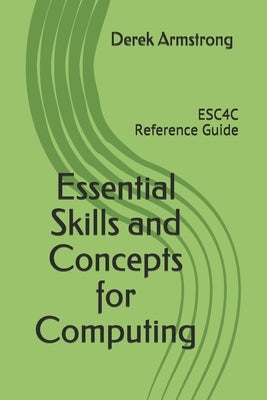 Essential Skills and Concepts for Computing: ESC4C Reference Guide by Armstrong, Derek