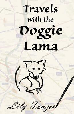 Travels with the Doggie Lama by Tanzer, Lily