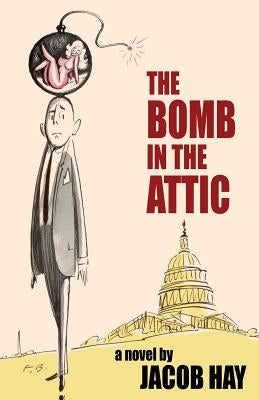 The Bomb in the Attic by Hay, Jacob