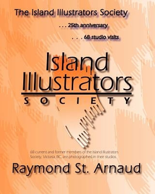 The Island Illustrators Society: 25th anniversary...68 studio visits by St Arnaud, Raymond H.
