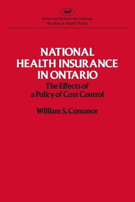 National Health Insurance in Ontario: The Effects of a Policy of Cost Control by Comanor, William S.