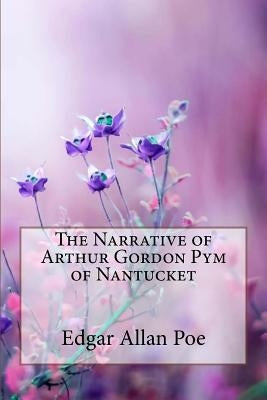 The Narrative of Arthur Gordon Pym of Nantucket Edgar Allan Poe by Benitez, Paula