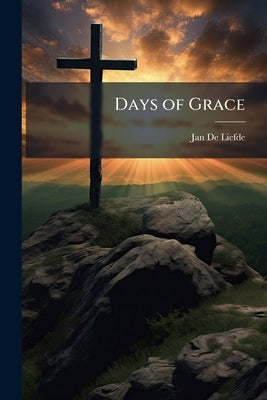 Days of Grace by De Liefde, Jan